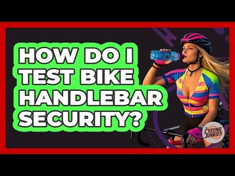 How Do I Test Bike Handlebar Security?