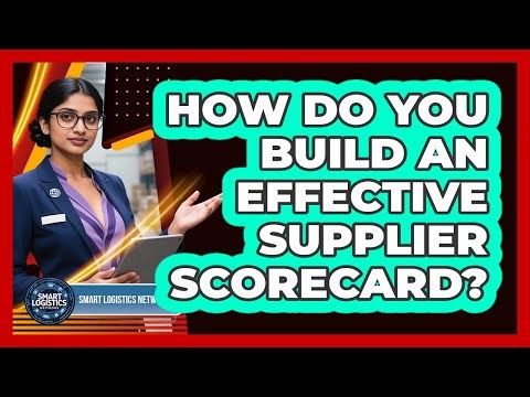 How Do You Build An Effective Supplier Scorecard? - Smart Logistics Network