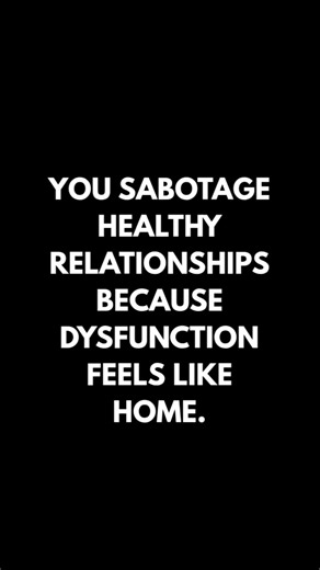 Self sabotaging behavior in relationships.