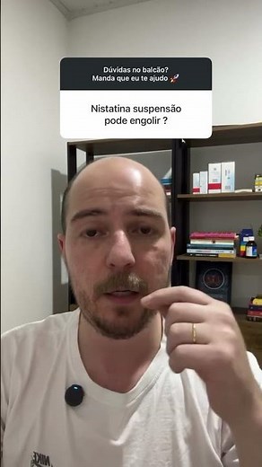 Nistatina oral, pode engolir?