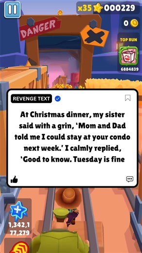 At Christmas dinner my sister said with a grin Mom and Dad told me I could stay at your condo next week I calmly replied Good to know Tuesday is fine.? | Revenge Text