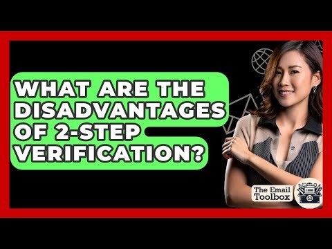 What Are The Disadvantages Of 2-Step Verification? - TheEmailToolbox.com