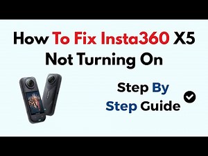 How To Fix Insta360 X5 Not Turning On