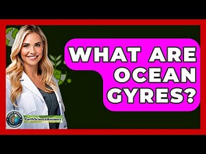 What Are Ocean Gyres? - Earth Science Answers