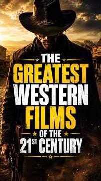 The Greatest Western Films of the 21st Century