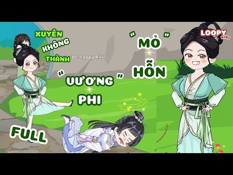 FULL | Xuyên Không Thành Vương Phi Mỏ Hỗn | LOOPY RIRI