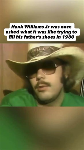 Hank Williams Jr was once asked what it was like trying to fill in his father’s shoes in 1980