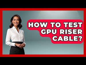 How To Test GPU Riser Cable? - The Hardware Hub
