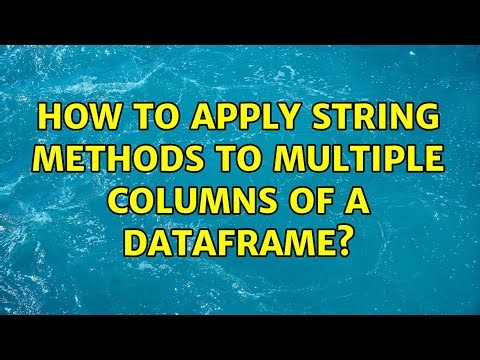 How to apply string methods to multiple columns of a dataframe? (3 Solutions!!)