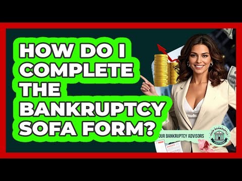 How Do I Complete The Bankruptcy SOFA Form?