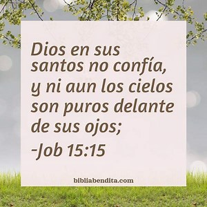 Explicación Job 15:15. 'Dios en sus santos no confía, y ni aun los cielos son purosdelante de sus ojos;' - BibliaBendita