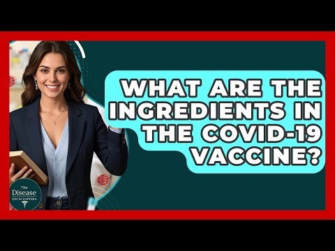 What Are The Ingredients In The COVID-19 Vaccine? - The Disease Encyclopedia