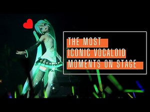 THE MOST ICONIC VOCALOID MOMENTS ON STAGE !