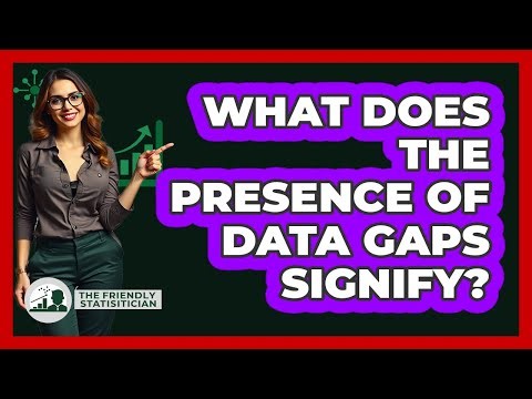 What Does The Presence Of Data Gaps Signify?