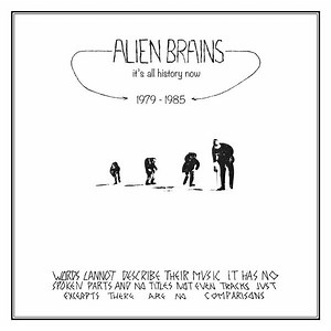 Alien Brains - It's All History Now 1979-1985