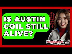Is Austin Coil Still Alive? - The Racing Xpert