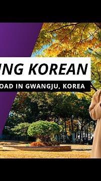 Learning Korean While Studying Abroad in Gwangju, Korea