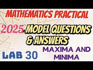 MATHS PRACTICAL EXAMINATION SPECIAL//2025 MODEL QUESTIONS AND ANSWERS/LAB 30//MAXIMA AND MINIMA