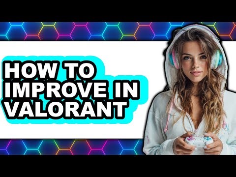 How To Improve In Valorant - Full Guide
