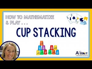 How to Mathematize & Play Cup Stacking