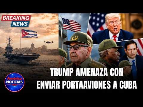 🚨URGENTE: TRUMP AMENAZA CON ENVIAR PORTAAVIONES A CUBA PARA FORZAR RENDICIÓN