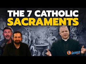 Understanding The Sacraments (With Fr. Chris Alar) | The Catholic Talk Show