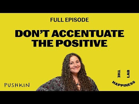 Don't Accentuate the Positive | The Happiness Lab Podcast | Dr. Laurie Santos