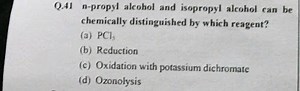 Q. 41 n-propyl alcohol and isopropyl alcohol can be chemically ... | Filo
