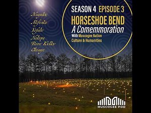 Muscogee Pod - Season 4 | Episode 3 - Horseshoe Bend: A Commemoration