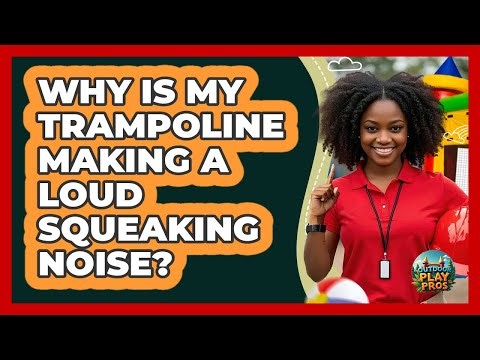 Why Is My Trampoline Making A Loud Squeaking Noise? - Outdoor Play Pros