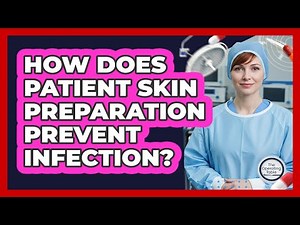 How Does Patient Skin Preparation Prevent Infection?