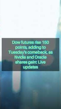 Dow futures rise 150 points, adding to Tuesday's comeback, as Nvidia and Oracle shares gain:...
