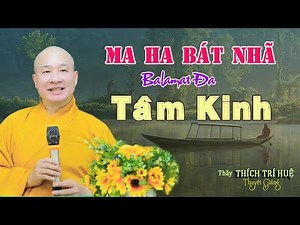 Bát Nhã Tâm Kinh Không Bất Dị Sắc Sắc Bất Dị Không. Thầy Thích Trí Huệ