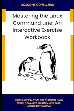 Amazon.com: Mastering the Linux Command Line: An Interactive Exercise Workbook: Hands-On Practice for Essential Linux Skills, Command Mastery, and Real-World Applications: 9798315500629: CONSULTING, BOSCO-IT: 圖書