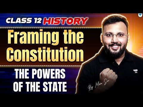 The Powers of the State - Framing the Constitution | Class 12 History | By Moin Sir