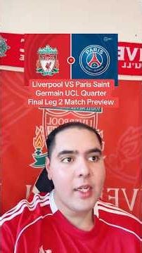 LIVERPOOL VS PARIS SAINT GERMAIN UCL QUARTER FINAL LEG 2 MATCH PREVIEW