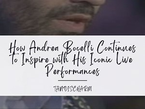 How Andrea Bocelli Continues to Inspire with His Iconic Live Performances