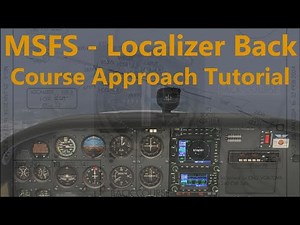 MSFS - In-depth Localizer Back Course Approach Tutorial (AH IFR flt lesson 11)