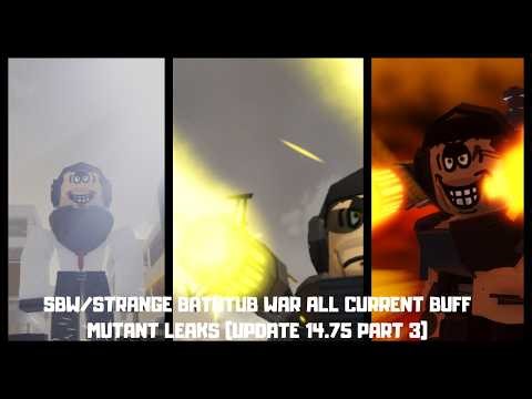 SBW/STRANGE BATHTUB WAR ALL CURRENT BUFF MUTANT LEAKS (UPDATE 14.75 PART 3)