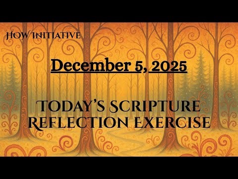 December 5, 2025 SCRIPTURE REFLECTION EXERCISE Use w/ daily reading or Scripture of your choice