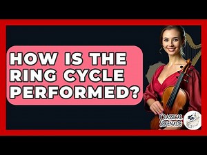 How Is The Ring Cycle Performed? - Classical Serenade