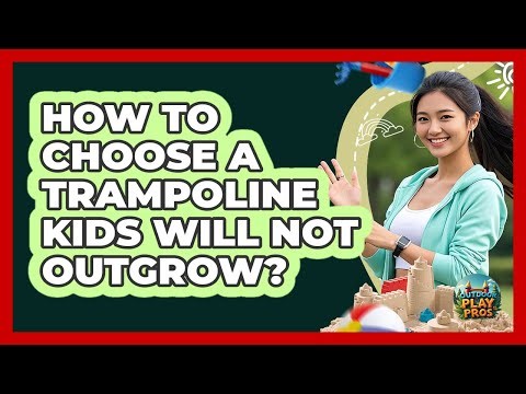 How To Choose A Trampoline Kids Will Not Outgrow?