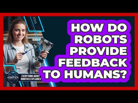 How Do Robots Provide Feedback To Humans?