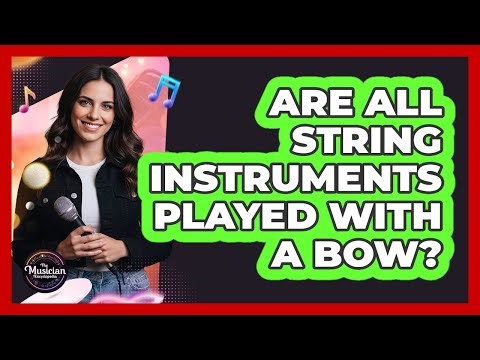Are All String Instruments Played With A Bow?