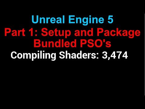 Unreal Engine 5: Setup Precompiling Shaders (Bundled PSO's)