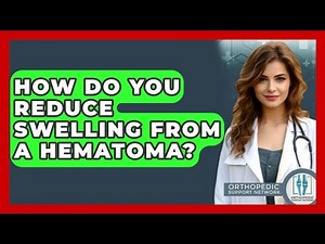 How Do You Reduce Swelling From A Hematoma? - Orthopedic Support Network
