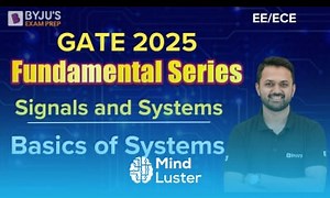 Mind Luster - Learn GATE 2025 EE ECE Signals and Systems Basics of Systems BYJU S GATE