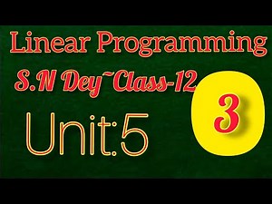 LINEAR PREOGRAMMING PROBLEMS||S.N DEY~CLASS-12||UNIT:5||PART-3