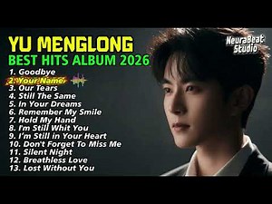 Yu Menglong – BEST HITS 2026 Playlist 🎧🔥 | Songs That Will Break Your Heart & Heal Your Soul #music