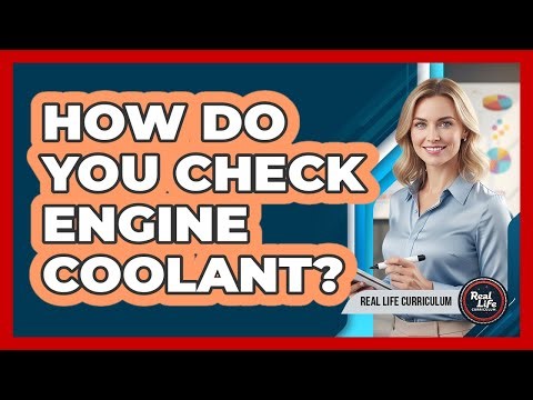 How Do You Check Engine Coolant?